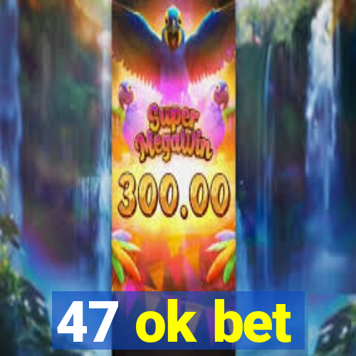 47 ok bet